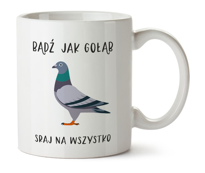 Kubek Z&nbsp;Nadrukiem Bądź jak gołąb sraj na wszystko