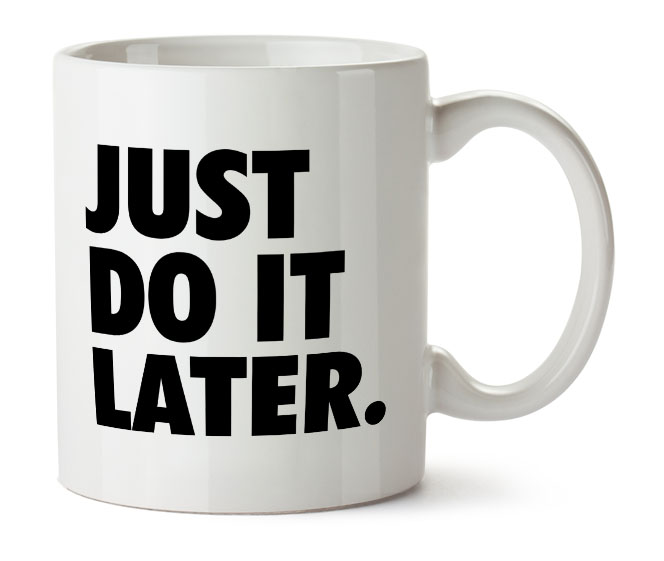 kubek z&nbsp;napisem just do it later