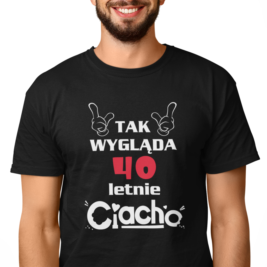 koszulka męska na urodziny tak wygląda 40 najlepsze ciacho